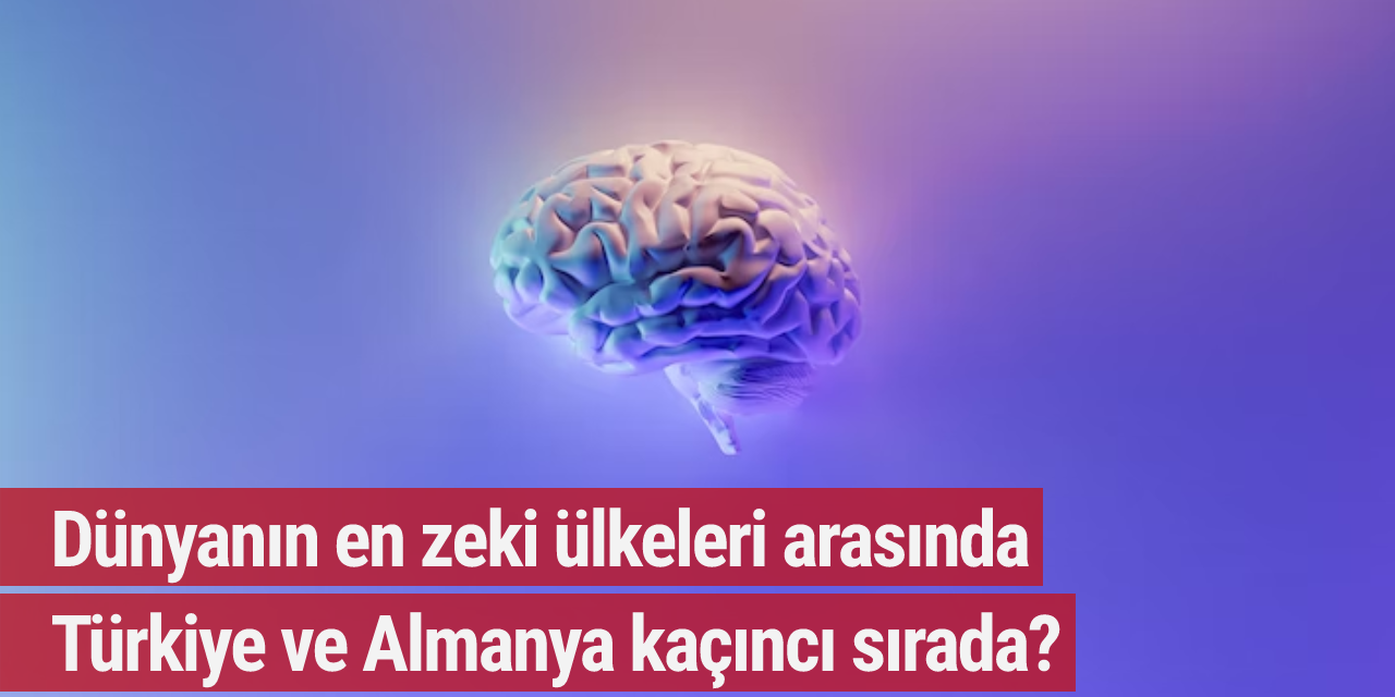 Dünyanın en zeki ülkeleri arasında Türkiye ve Almanya kaçıncı sırada?