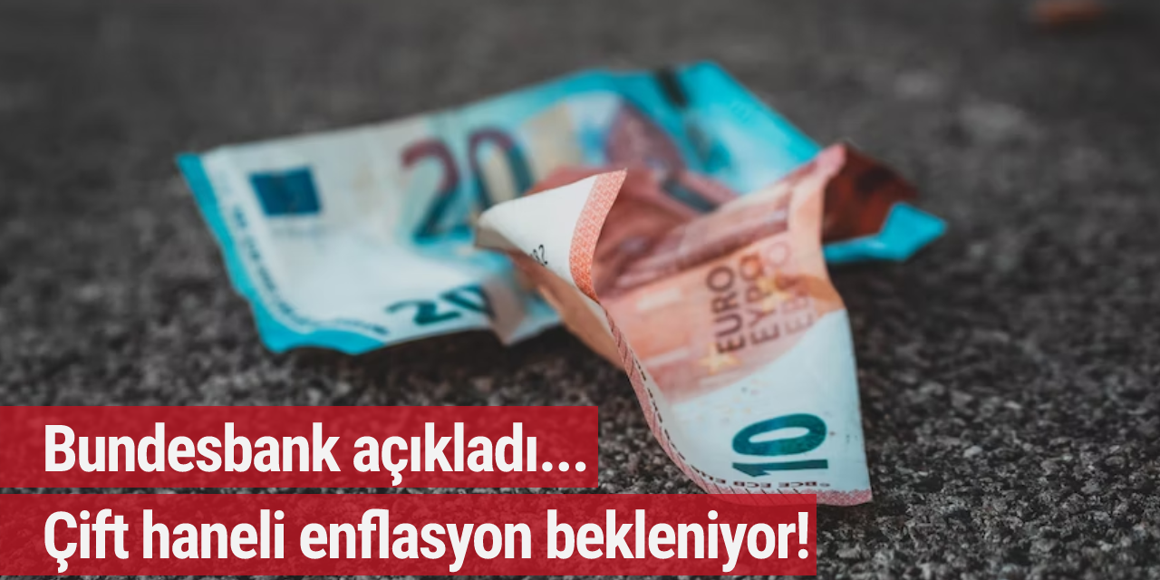 Bundesbank açıkladı... Çift haneli enflasyon bekleniyor!