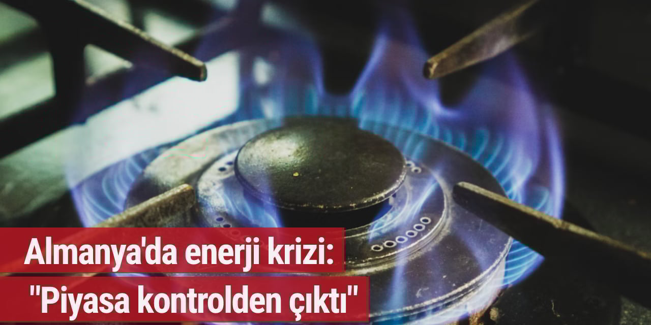 Almanya'da enerji krizi: "Piyasa kontrolden çıktı"