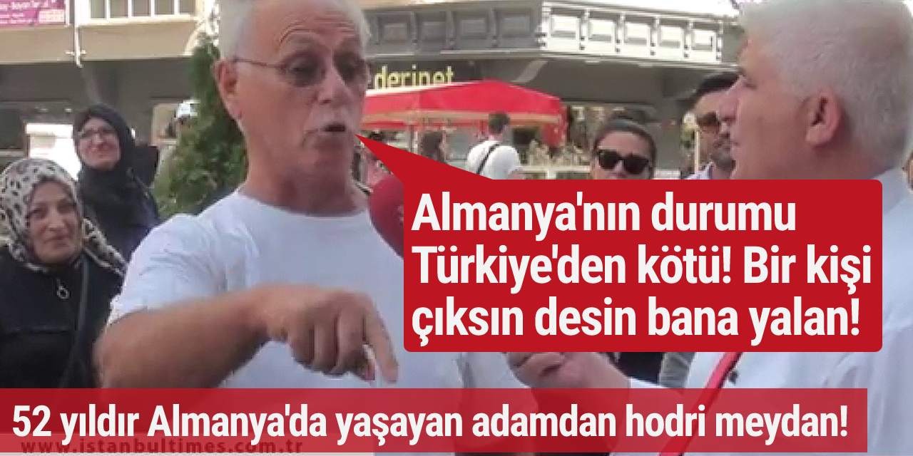 52 senedir Almanya'da yaşayan adamdan hodri meydan: Almanya'nın durumu Türkiye'den kötü aksini söyleyen varsa çıksın karşıma....