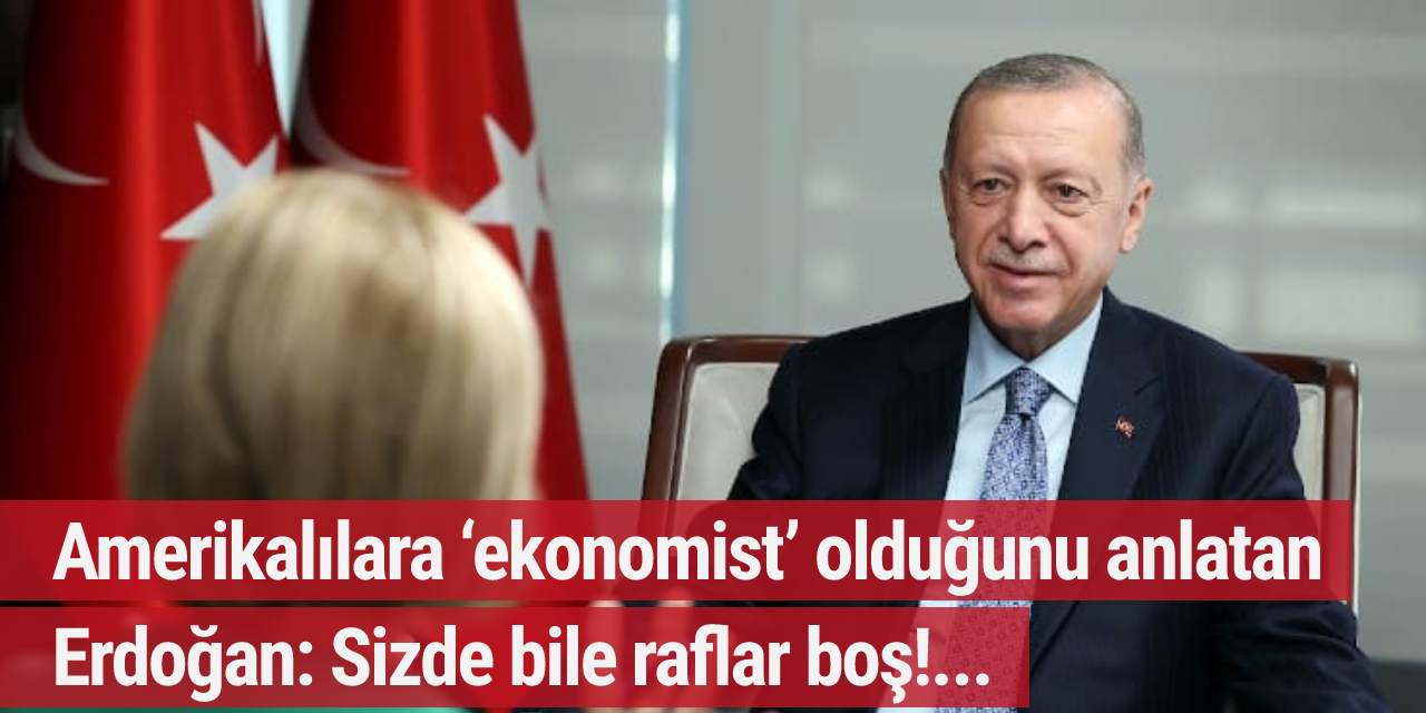 Amerikalılara ‘ekonomist’ olduğunu anlatan Erdoğan: Sizde bile raflar boş!...
