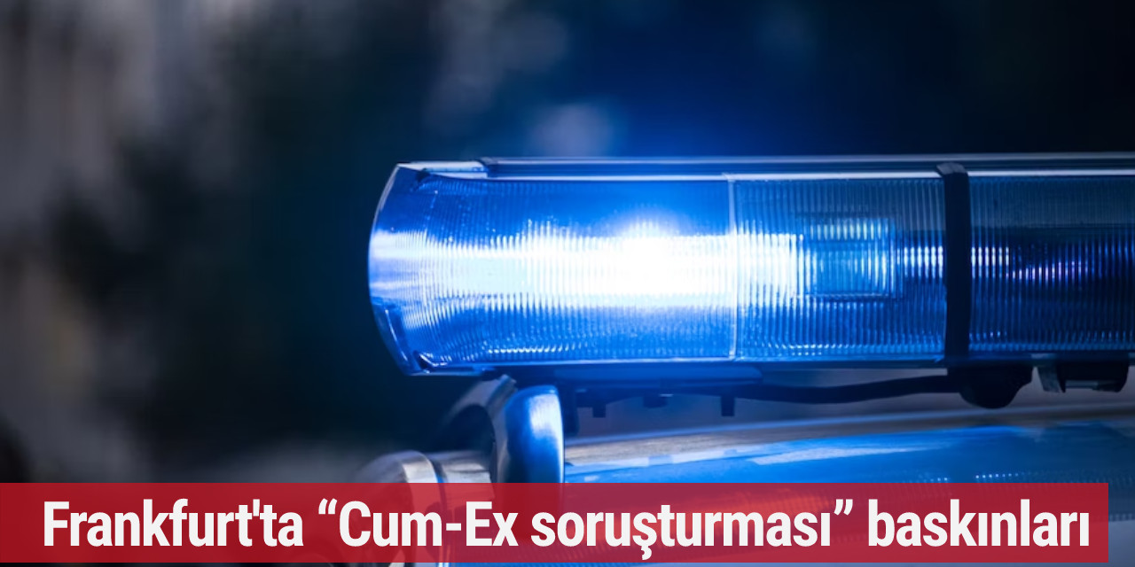 Frankfurt'ta “Cum-Ex soruşturması” baskınları