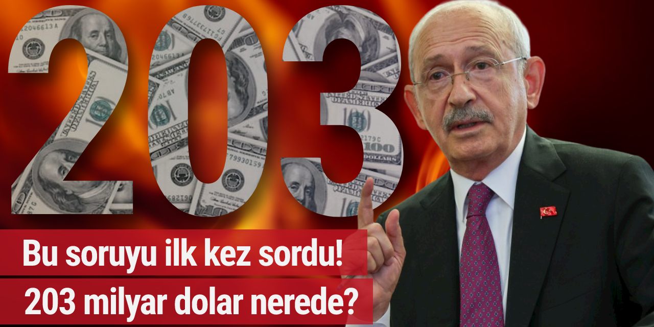 Kılıçdaroğlu'ndan flaş açıklama: 203 milyar dolar nerede?