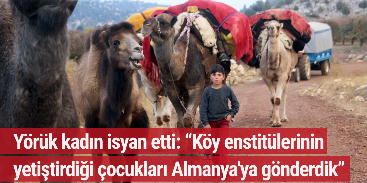 Yörük kadın isyan etti: “Köy enstitülerinin yetiştirdiği çocukları Almanya'ya gönderdik”