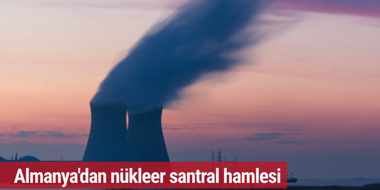 Almanya'dan nükleer santral hamlesi