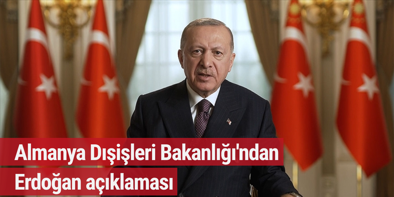 Almanya Dışişleri Bakanlığı'ndan Erdoğan açıklaması