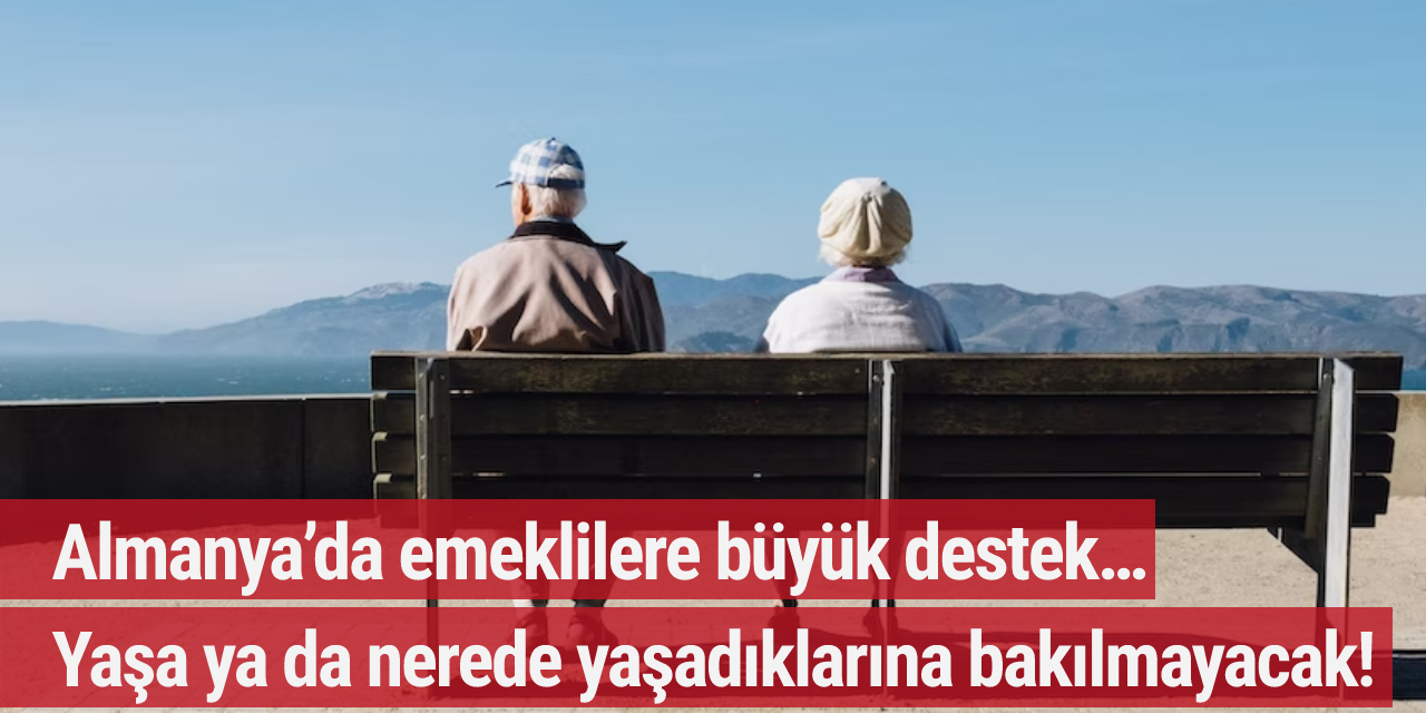 Almanya’da emeklilere büyük destek… Yaşa ya da nerede yaşadıklarına bakılmayacak!