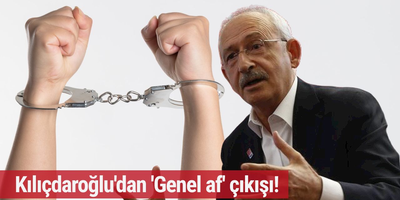Kılıçdaroğlu'ndan iktidara af çıkışı: Şunu baştan söyleyeyim...