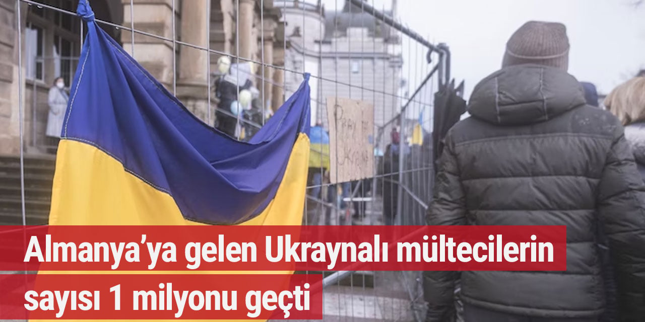 Almanya’ya gelen Ukraynalı mültecilerin sayısı 1 milyonu geçti
