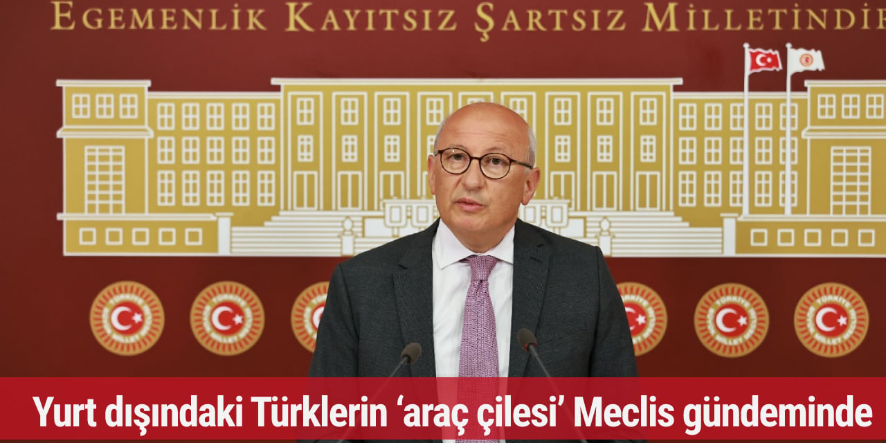Yurt dışında yaşayan Türklerin araç çilesine son verecek kanun teklifi, iktidarın masasında