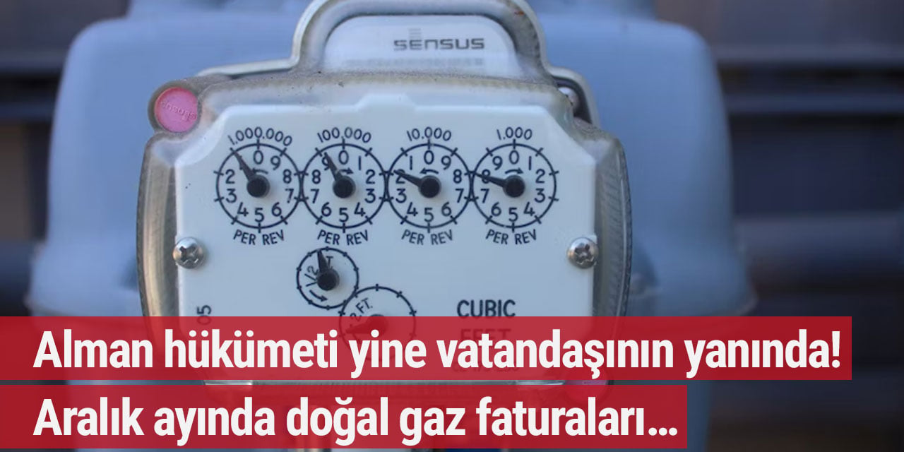 Alman hükümeti yine vatandaşının yanında! Aralık ayında doğal gaz faturaları…