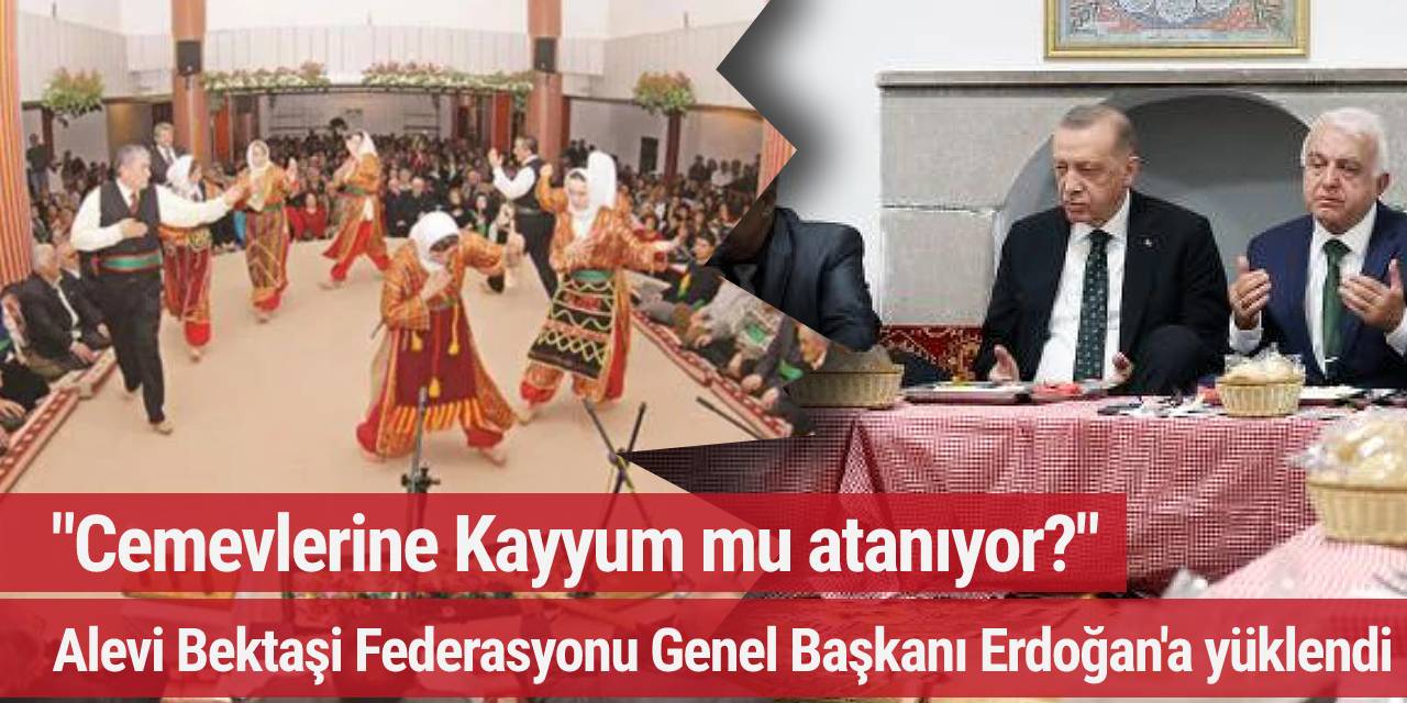 "Cemevlerine Kayyum mu atanıyor?" Alevi Bektaşi Federasyonu Genel Başkanı Erdoğan'a yüklendi