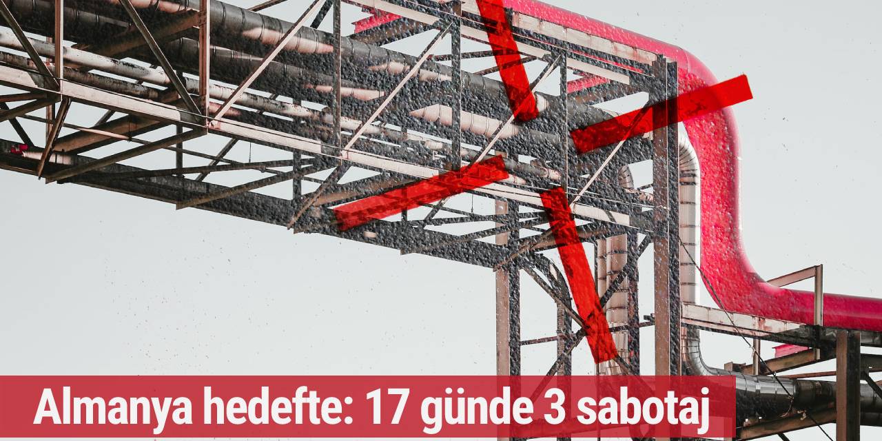 Almanya hedefte: 17 günde 3 sabotaj