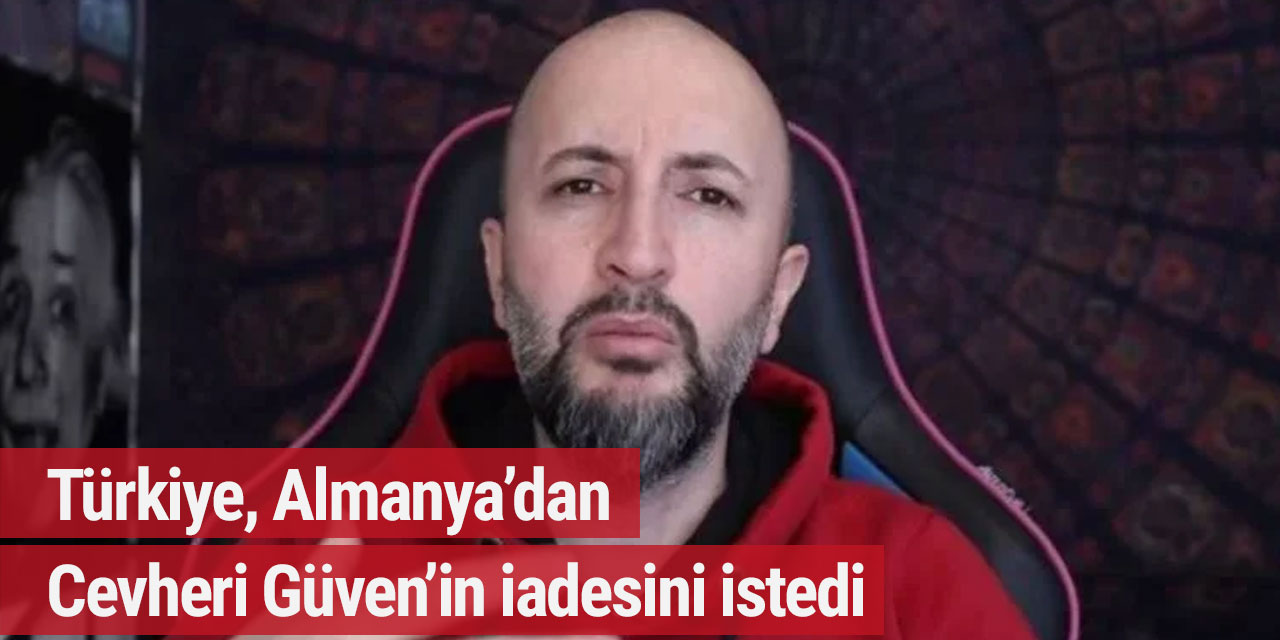 Türkiye, Almanya'dan Cevheri Güven'in iadesini istedi