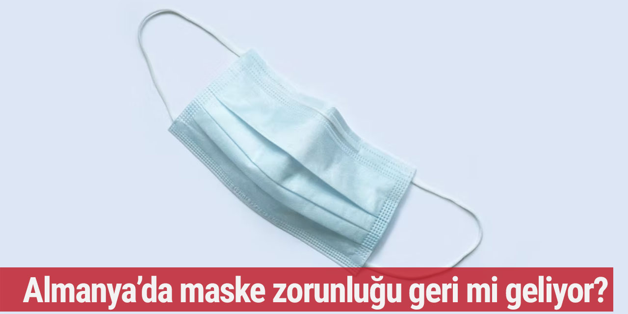 Almanya’da maske zorunluğu geri mi geliyor?