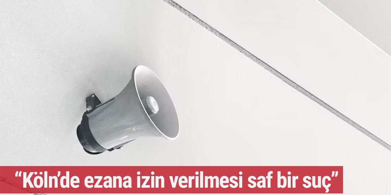Köln'de cuma günleri ezan okunmasına tepki yağdı: 'Siyasal İslam'ın güç gösterisi'