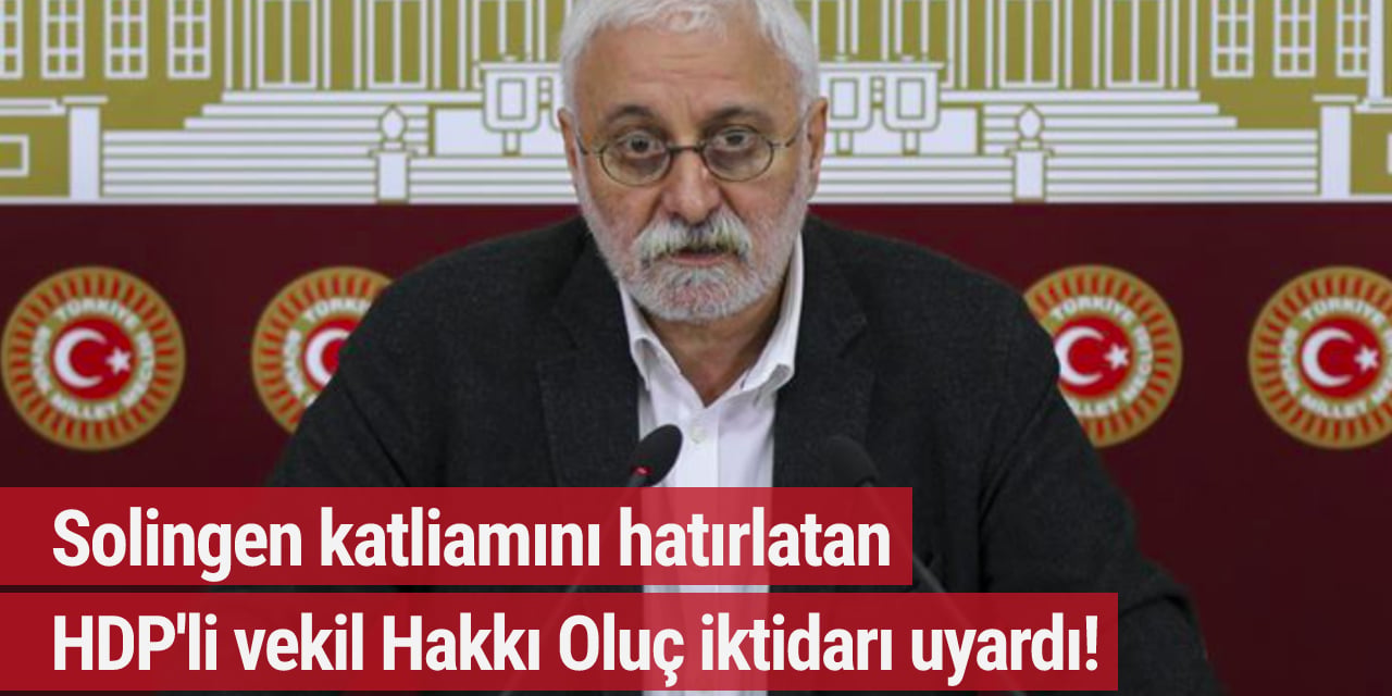 Solingen katliamını hatırlatan HDP'li vekil Hakkı Oluç iktidarı uyardı!
