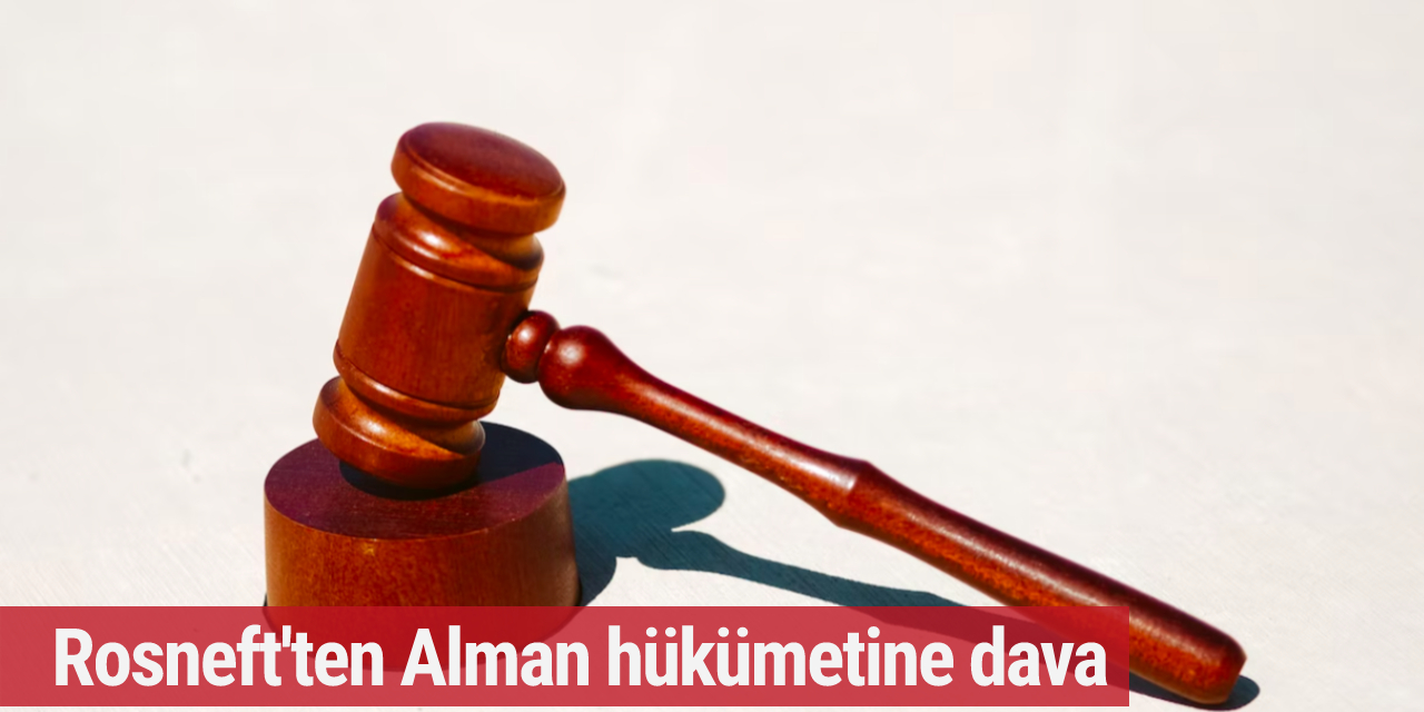 Rus petrol devi Alman hükümetine dava açtı