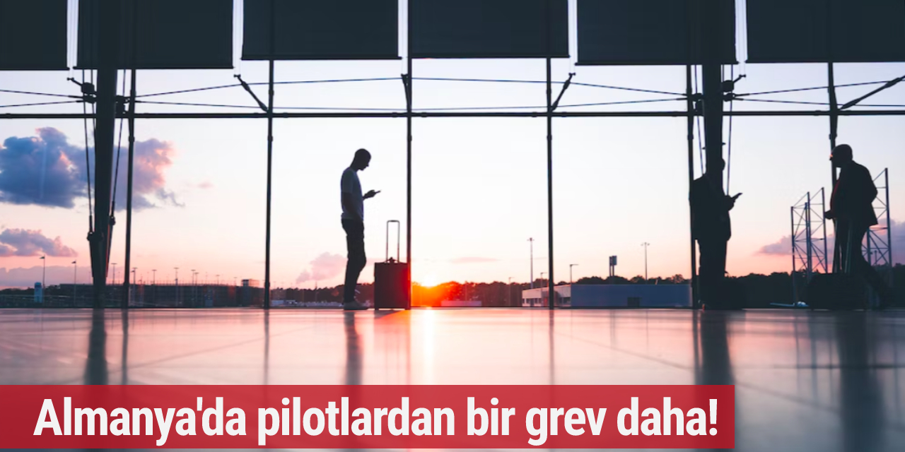 Almanya'da pilotlardan bir grev daha!
