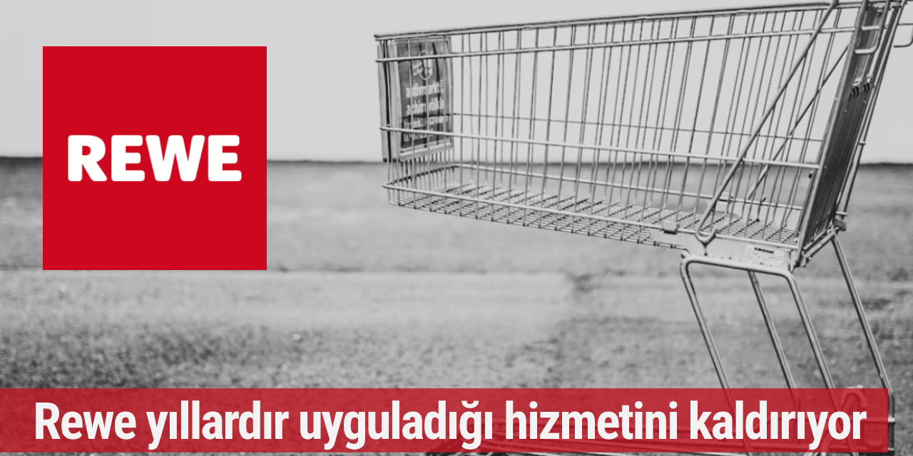 Rewe yıllardır uyguladığı hizmetini kaldırıyor