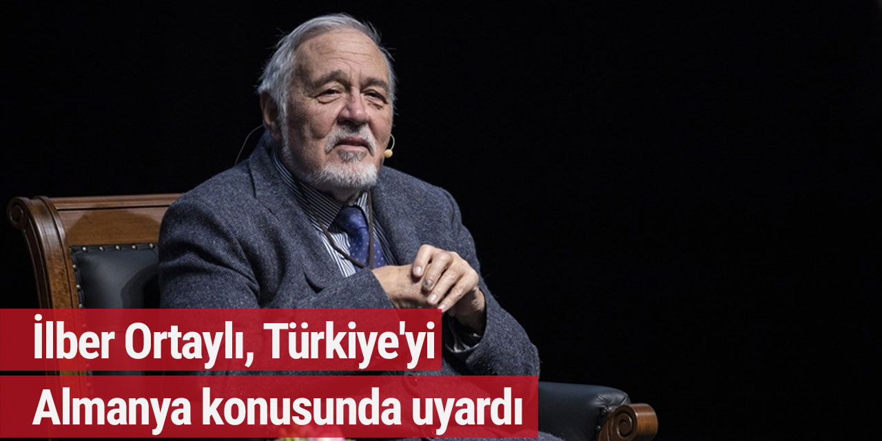 İlber Ortaylı, Türkiye'yi Almanya konusunda uyardı