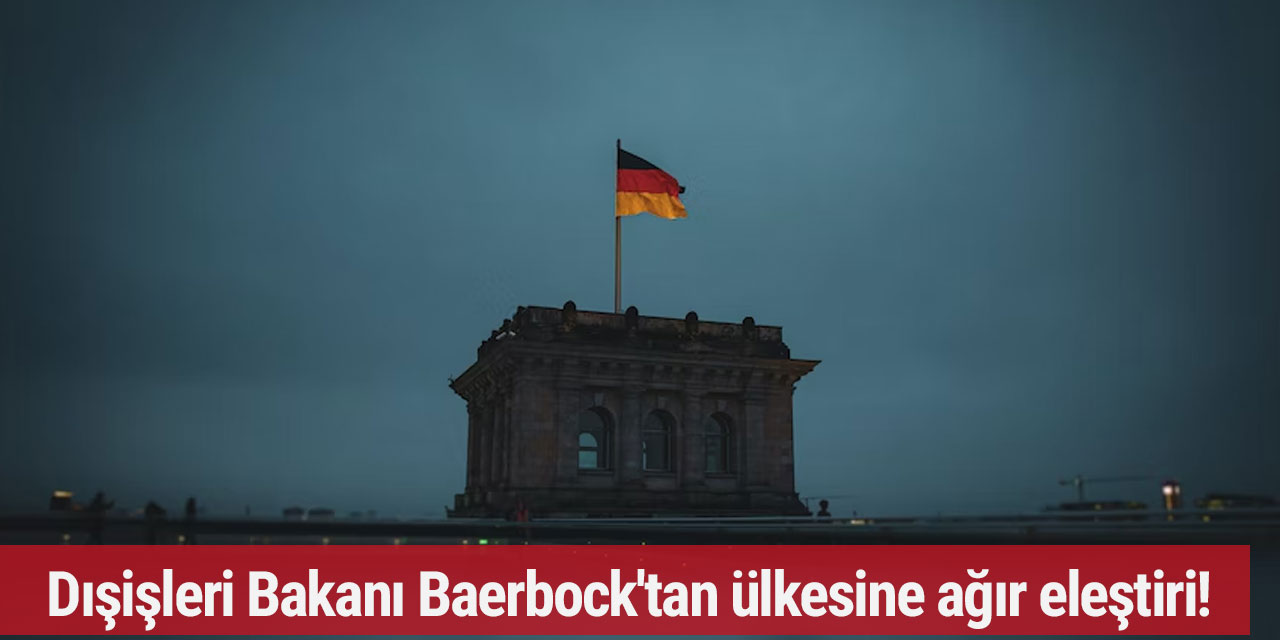 Dışişleri Bakanı Baerbock'tan ülkesine ağır eleştiri!