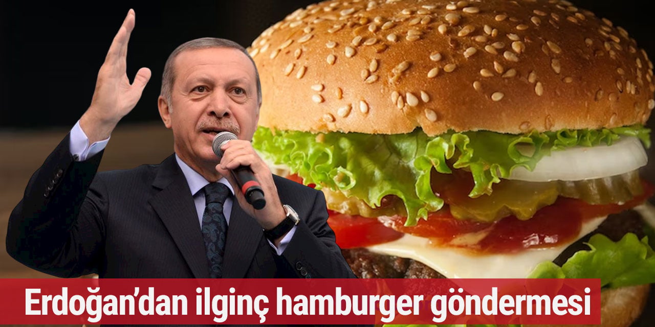 Erdoğan’dan ilginç hamburger göndermesi