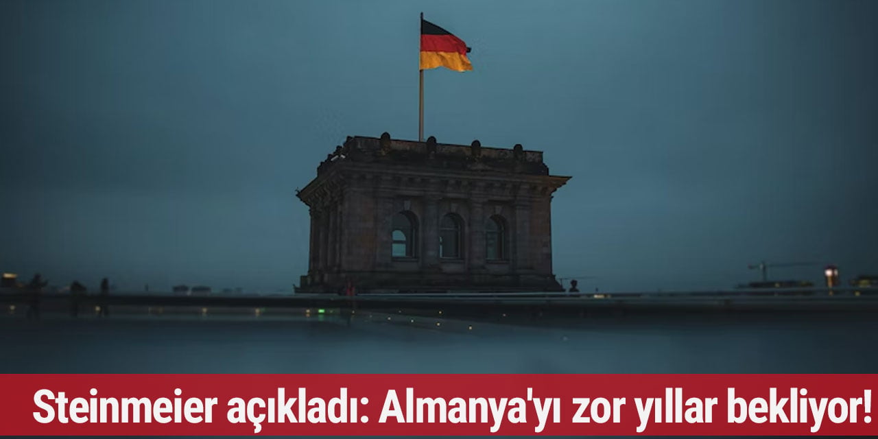 Steinmeier açıkladı: Almanya'yı zor yıllar bekliyor!