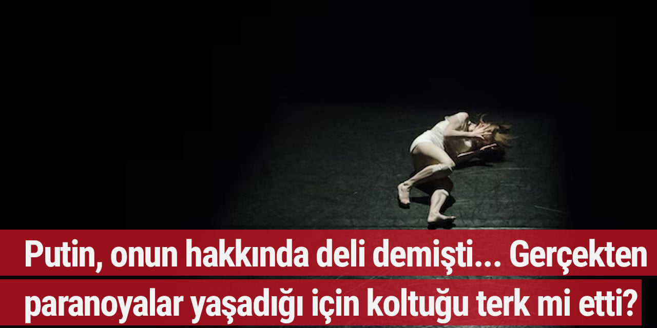 Putin, onun hakkında deli demişti... Gerçekten paranoyalar yaşadığı için koltuğu terk mi etti?