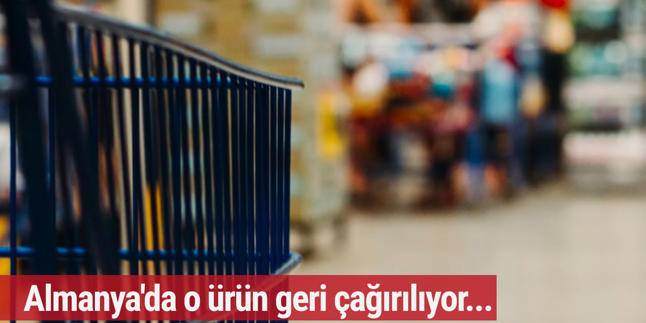 Almanya'da o ürün geri çağırılıyor! Karın ağrısı, kusma, ateş riski
