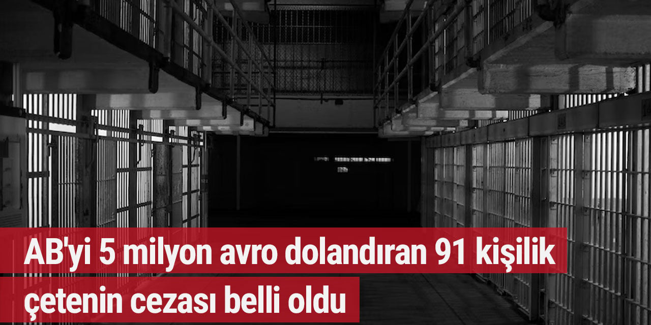 AB'yi 5 milyon avro dolandıran 91 kişilik çetenin cezası belli oldu
