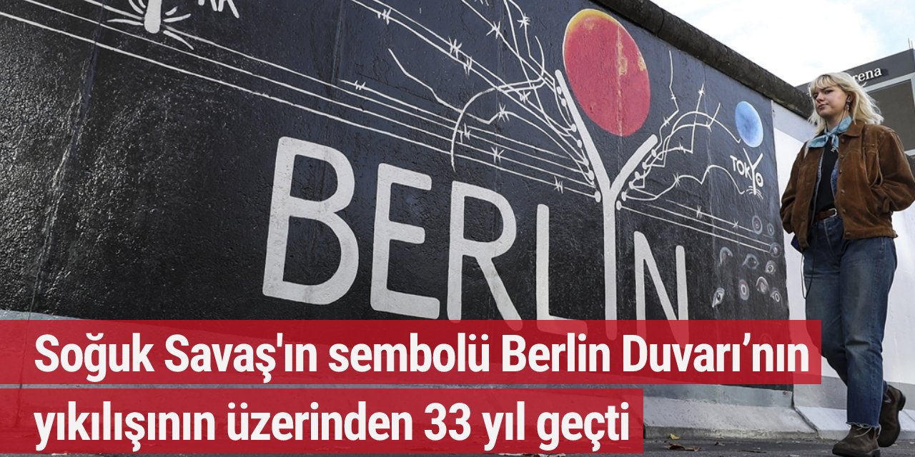 Soğuk Savaş'ın sembolü Berlin Duvarı’nın yıkılışının üzerinden 33 yıl geçti