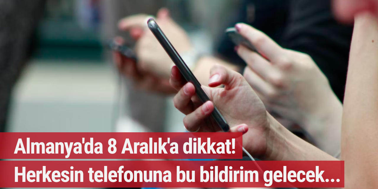 Almanya'da 8 Aralık'a dikkat! Herkesin telefonuna bu bildirim gelecek...