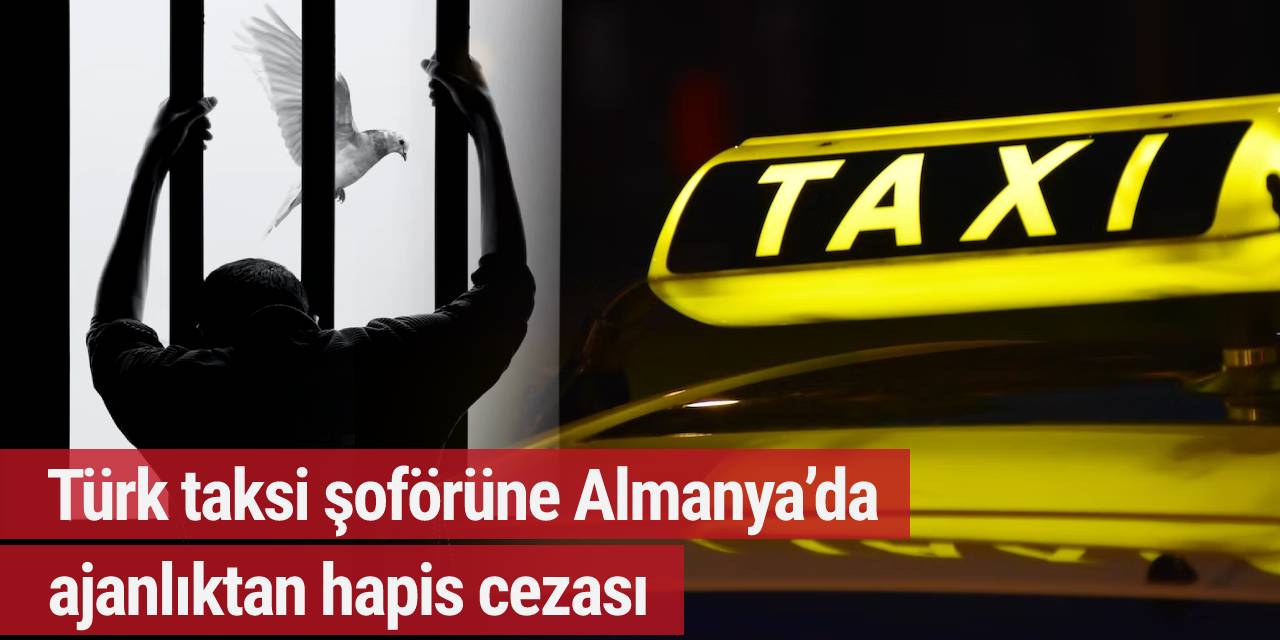 Türk taksi şoförüne Almanya’da ajanlıktan hapis cezası