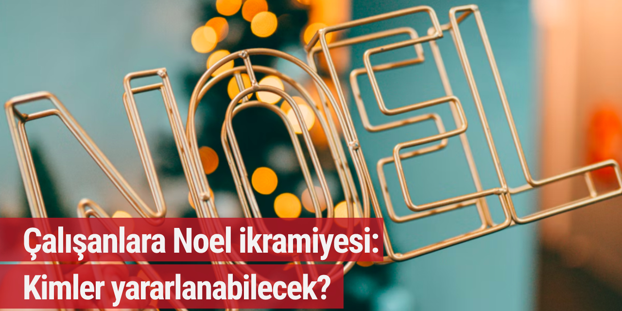 Çalışanlara Noel ikramiyesi: Kimler yararlanabilecek?