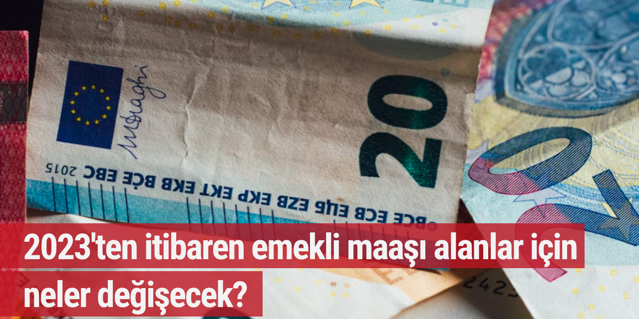 2023 yılı için emeklilik değişiklikleri: Zam, katkı limiti ve vergilendirme