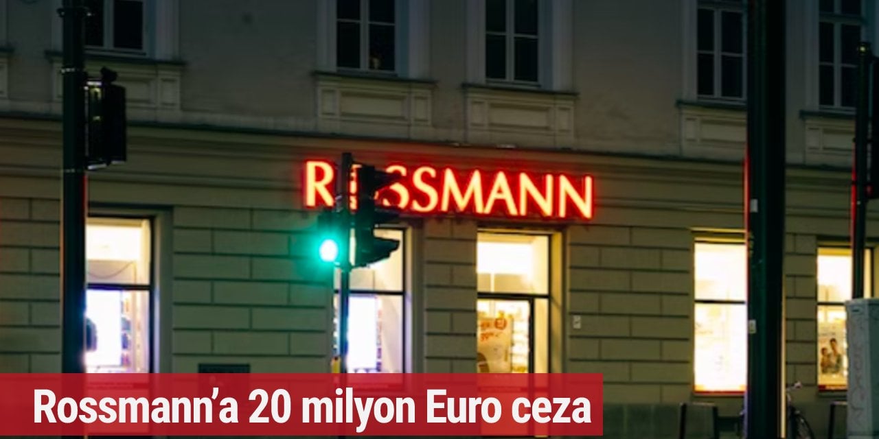 Rossmann’a 20 milyon Euro ceza!
