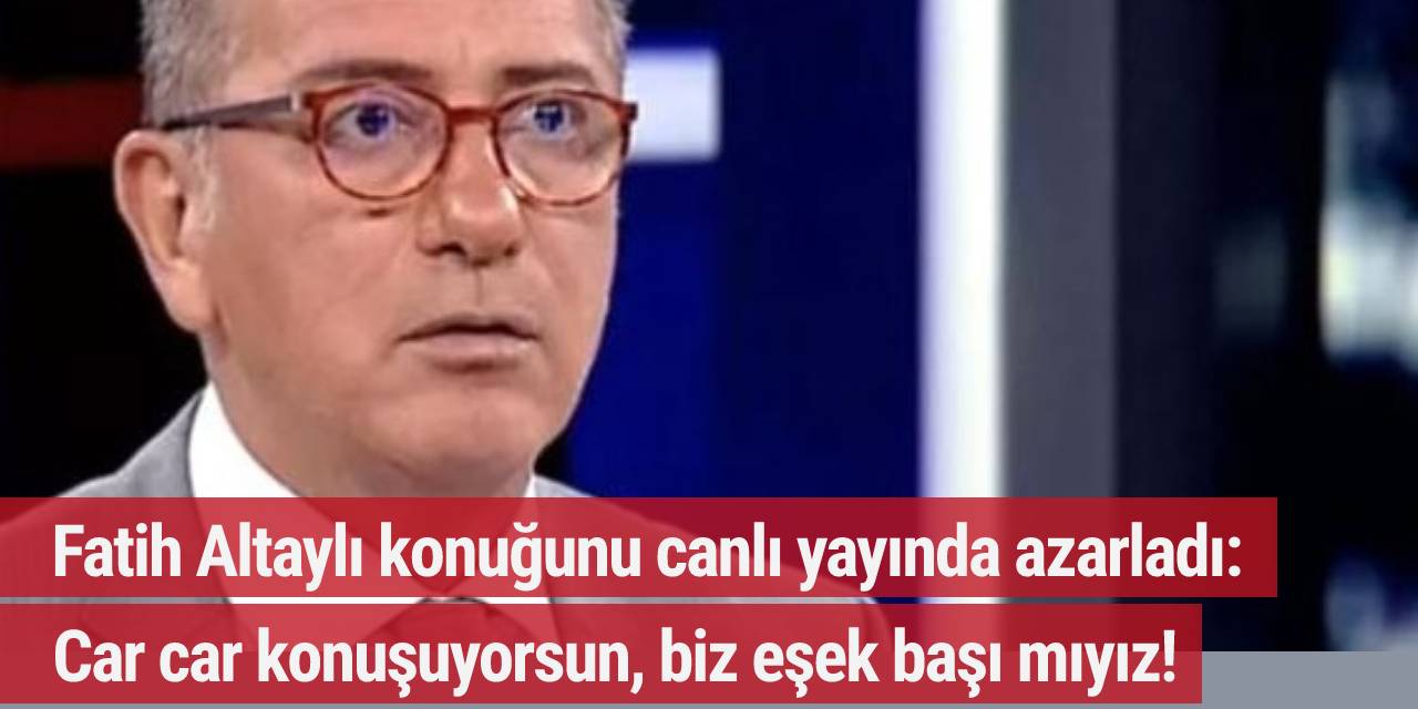 Fatih Altaylı konuğunu canlı yayında azarladı: Car car konuşuyorsun, biz eşek başı mıyız