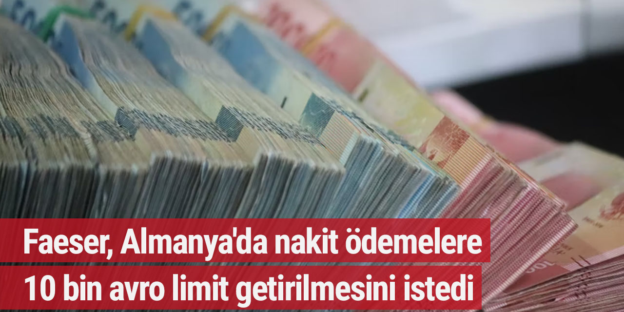 Faeser, Almanya'da nakit ödemelere 10 bin avro limit getirilmesini istedi