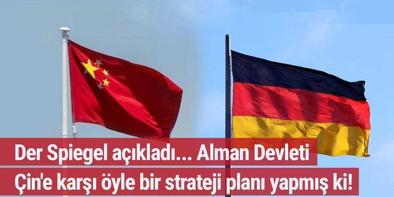 Der Spiegel açıkladı... Alman Devleti Çin'e karşı öyle bir strateji planı yapmış ki!