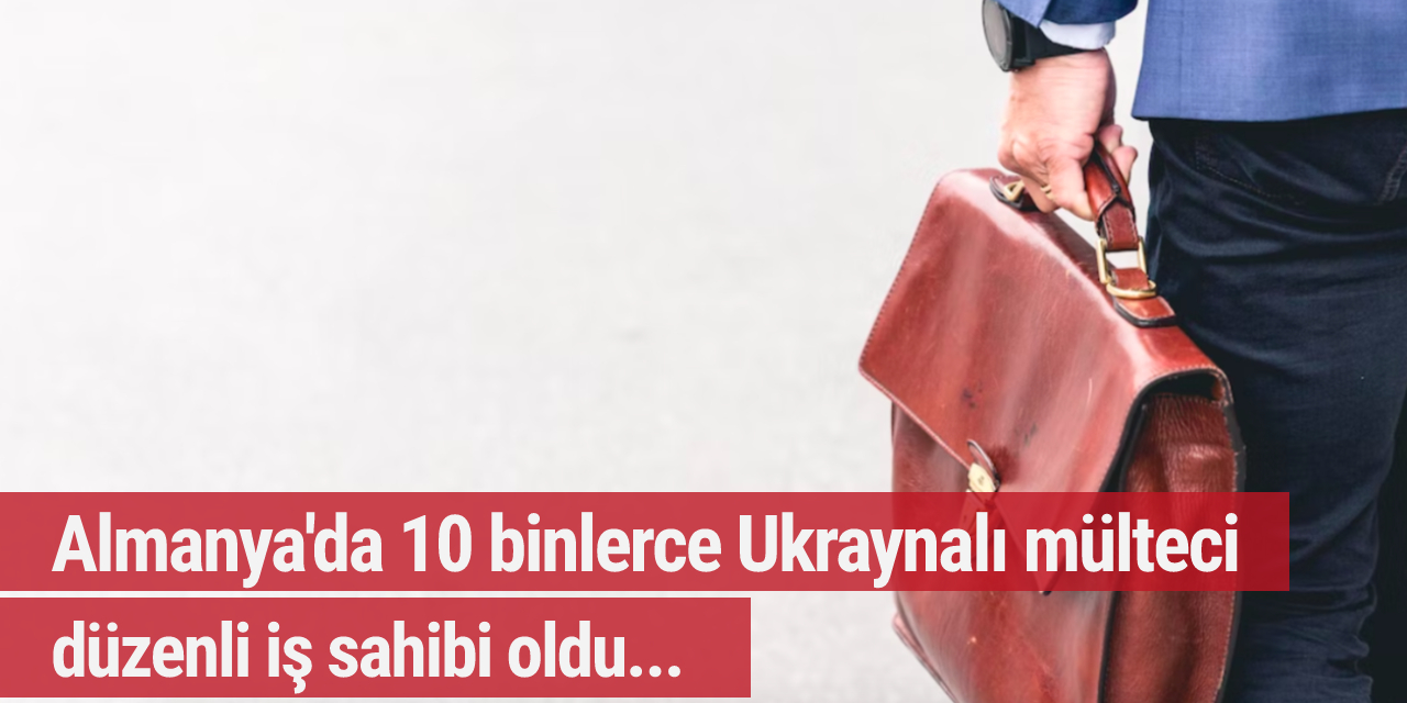 Almanya'da 10 binlerce Ukraynalı mülteci düzenli iş sahibi oldu...