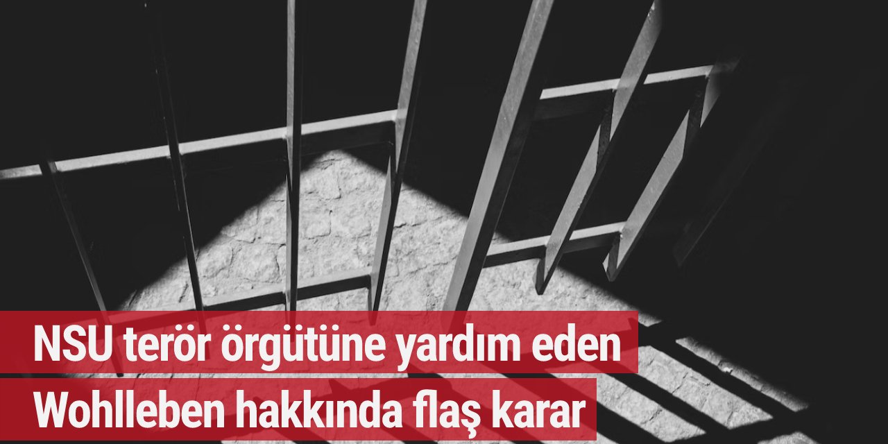 Almanya'da Türkleri öldüren NSU terör örgütüne yardım eden Wohlleben hakkında flaş karar