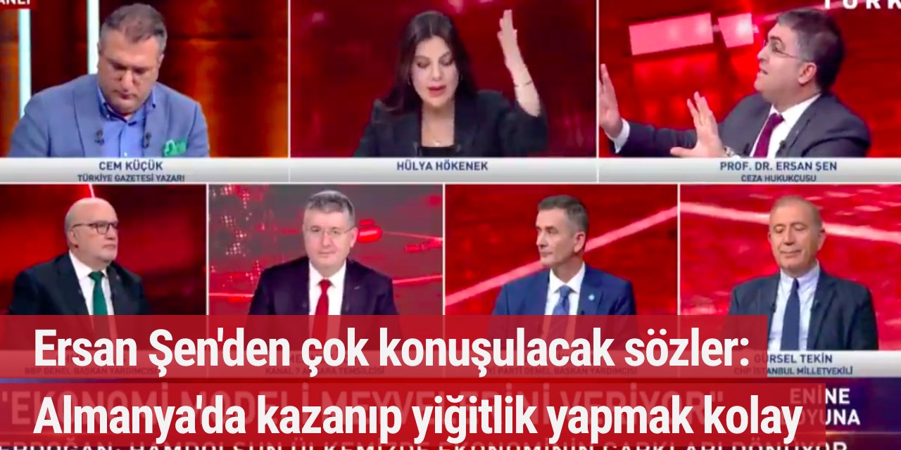 Ersan Şen'den çok konuşulacak sözler: Almanya'da kazanıp yiğitlik yapmak kolay