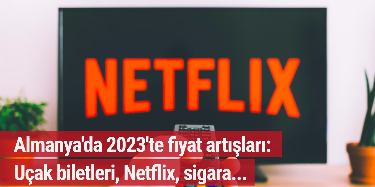 Almanya'da 2023'te fiyat artışları: Uçak biletleri Netflix, Coca-Cola...