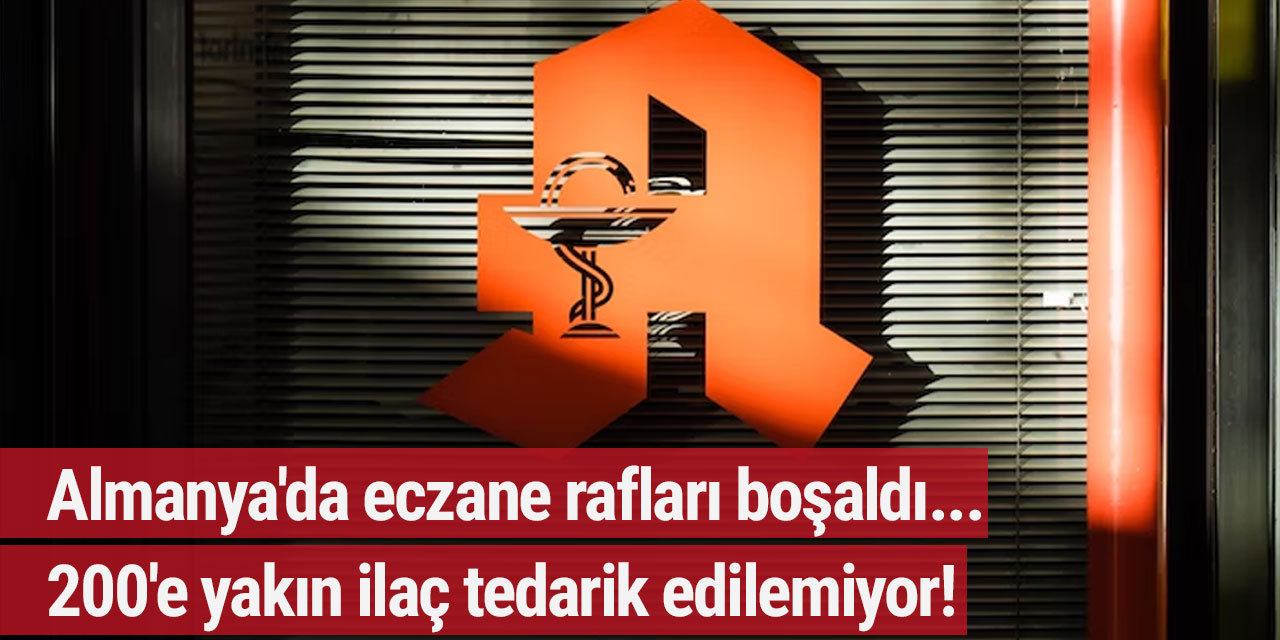 Almanya'da eczane rafları boşaldı... 300'e yakın ilaç tedarik edilemiyor!