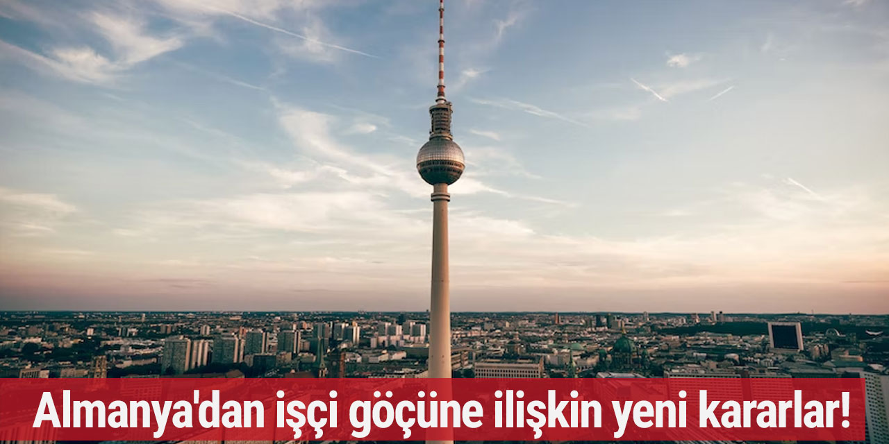 Almanya'dan işçi göçüne ilişkin yeni kararlar!