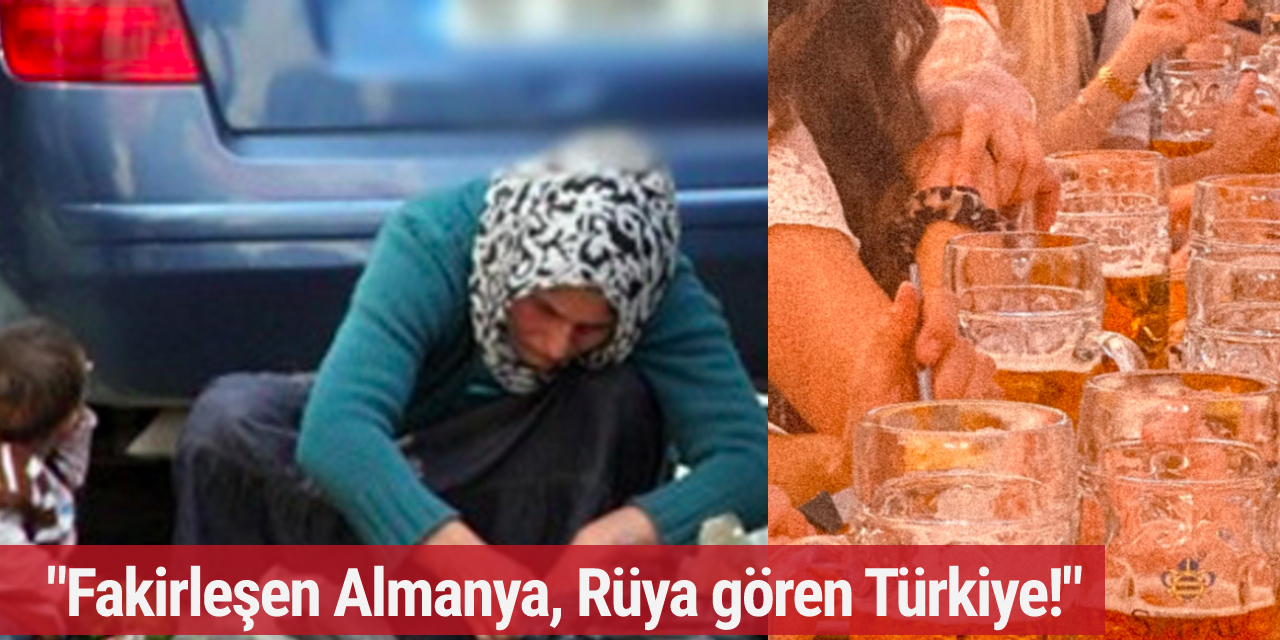 "Fakirleşen Almanya, Rüya gören Türkiye!"