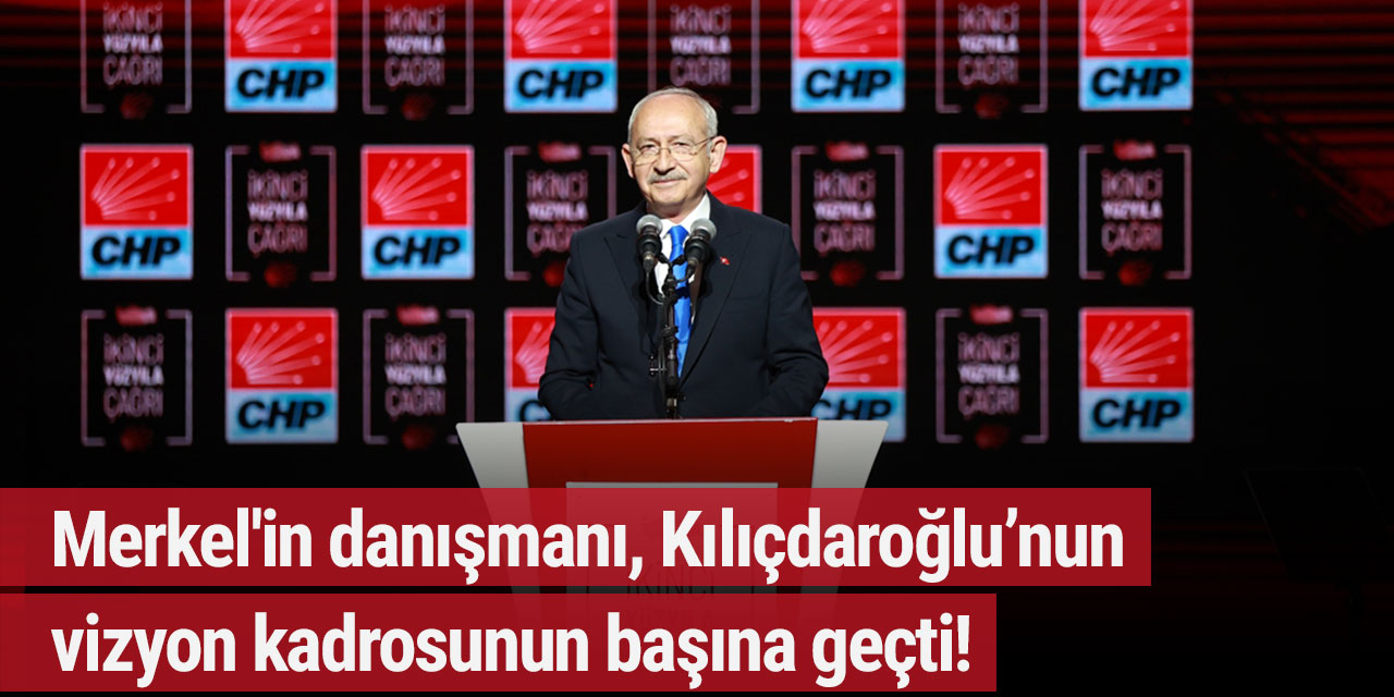 Merkel'in danışmanı, Kılıçdaroğlu’nun vizyon kadrosunun başına geçti!