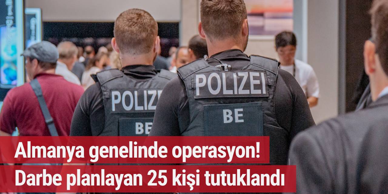 Almanya genelinde operasyon! Darbe planlayan 25 kişi tutuklandı