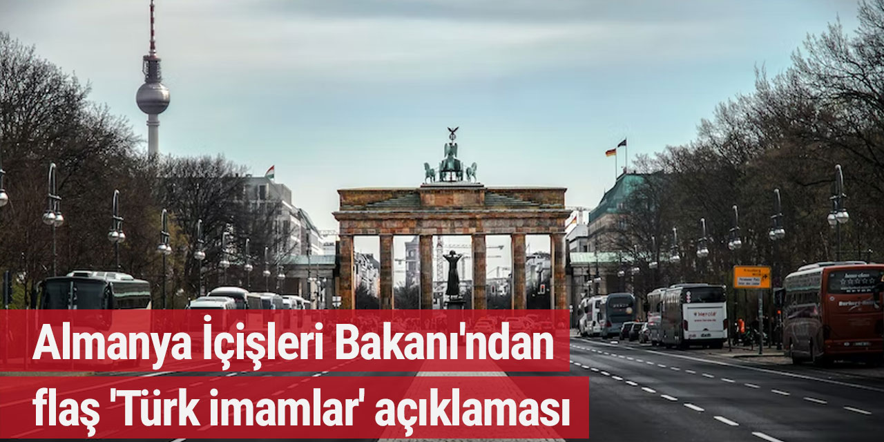 Almanya İçişleri Bakanı'ndan flaş 'Türk imamlar' açıklaması